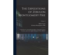 The Expeditions Of Zebulon Montgomery Pike