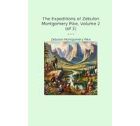 The Expeditions of Zebulon Montgomery Pike, Volume 2 (of 3)