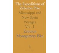 The Expeditions of Zebulon Pike: Mississippi and New Spain Voyages