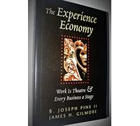 The Experience Economy: Work Is Theater & Every Business a Stage