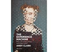 The Experience Machine: How Our Minds Predict and Shape Reality