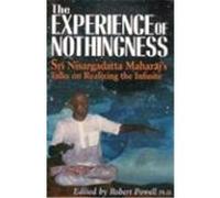 The Experience of Nothingness: Sri Nisargadatta Maharaj's Talks on Realizing the Infinite Maharaj, Sri Nisargadatta, Nisargadatta, Maharaj, Nisargadatta (Auteur)
