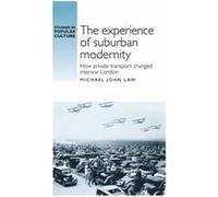 The Experience of Suburban Modernity by Michael Law Michael John Law, (Auteur)