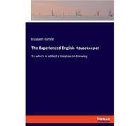 The Experienced English HousekeeperTo which is added a treatise on brewing - Elizabeth Raffald - BoD Third Party Titles - Livre en Anglais Elizabeth RaffaldElizabeth Raffald (Auteur)