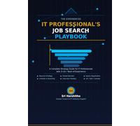 The Experienced IT Professional's Job Search Playbook: A Complete Strategy Guide for IT Professionals with 3-15+ Years of Experience