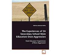 The Experiences Of Sa Secondary School Male Educators Own Aggression