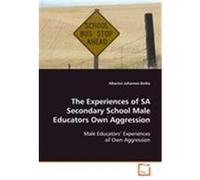 The Experiences of Sa Secondary School Male Educators Own Aggression Albertus Johannes Botha (Auteur)