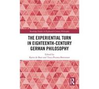 The Experiential Turn In Eighteenth-Century German Philosophy