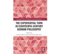 The Experiential Turn In Eighteenth-Century German Philosophy