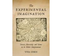 The Experimental Imagination: Literary Knowledge and Science in the British Enlightenment