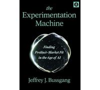 The Experimentation Machine: Finding Product-Market Fit in the Age of AI