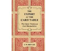 The Expert At The Card Table - The Classic Treatise On Card Manipulation