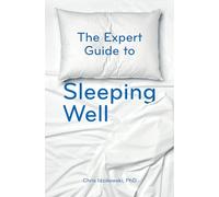 The Expert Guide to Sleeping Well: Everything you Need to Know to get a Good Night's Sleep
