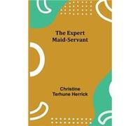 The Expert MaidServant - Christine Terhune Herrick - Alpha Editions - Livre en Anglais Christine Terhune HerrickChristine Terhune Herrick (Auteur)