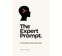 The Expert Prompt: Your expertise is what makes AI work.