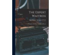 The Expert Waitress: A Manual For The Pantry And Dining Room