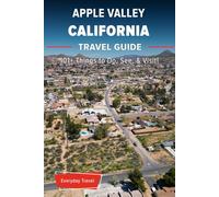 The Expert's Travel Guide to Apple Valley California: 101+ Things to See, Do and Visit!
