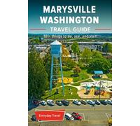 The Expert's Travel Guide to Marysville Washington: 101+ Things to See, Do and Visit!