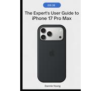 The Expert's User Guide to iPhone 17 Pro Max: From Setup to Superuser: The Ultimate Step-by-Step Companion to Mastering Apple’s Most Powerful iPhone ... & Hidden Features Revealed for Smarter Users
