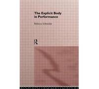 The Explicit Body in Performance by Rebecca Schneider Hardcover Book Rebecca Schneider (Auteur)