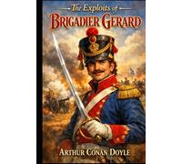 The Exploits of Brigadier Gerard: Annotated Edition