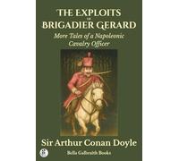 The Exploits of Brigadier Gerard: More Tales of a Napoleonic Cavalry Officer