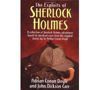 The Exploits of Sherlock Holmes: A Collection of Sherlock Holmes Adventures Based on Unsolved Cases from the Original Sir Arthur Conan Doyle Stories