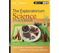 The Exploratorium Science Snackbook: Cook Up Over 100 Hands-On Science Exhibits from Everyday Materials, Revised Edition
