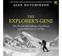 The Explorer’s Gene: Why We Seek Big Challenges, New Flavors, and the Blank Spots on the Map