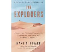 The Explorers: A Story of Fearless Outcasts, Blundering Geniuses, and Impossible Success