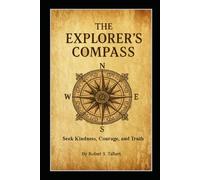 The Explorer's Compass: Seek kindness, courage, and truth
