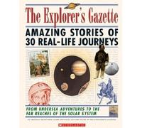 The Explorer's Gazette: Amazing Stories of 30 Real-Life Journeys