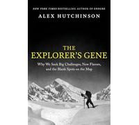 The Explorer's Gene: Why We Seek Big Challenges, New Flavors, and the Blank Spots on the Map - How Neuroscience and Behavioral Psychology Explain Our Primal Urge to Explore