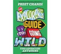 The Explorers Guide to Going Wild by Preet Chandi Preet Chandi (Auteur)