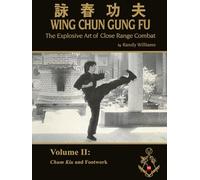 The Explosive Art of Close Range Combat Vol. 2: Chum Kiu and Footwork by Randy Williams Wing Chun