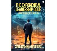 The Exponential Leadership Code: Leading with Agility in the Digital Era