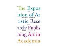 The Exposition of Artistic Research: Publishing Art in Academia