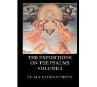 The Expositions On The Psalms, Volume 2: Biographically Annotated Edition