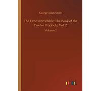 The Expositor's Bible: The Book Of The Twelve Prophets, Vol. 2