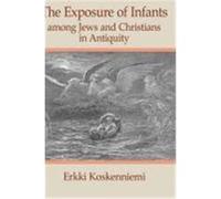The Exposure of Infants Among Jews and Christians in Antiquity Koskenniemi, Erkki (Auteur)