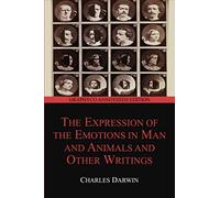 The Expression of the Emotions in Man and Animals and Other Writings (Graphyco Annotated Edition)