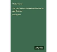 The Expression of the Emotions in Man and Animals: in large print