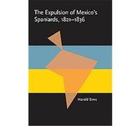The Expulsion of Mexico's Spaniards, 1821-1836, Pitt Latin American Series Harold Dana Sims (Auteur)