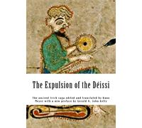 The Expulsion of the Déissi: The ancient Irish saga edited and translated by Kuno Meyer with a new preface by Gerald A. John Kelly