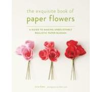 The Exquisite Book Of Paper Flowers