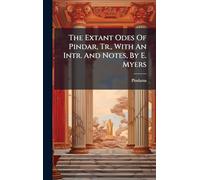 The Extant Odes Of Pindar, Tr., With An Intr. And Notes, By E. Myers