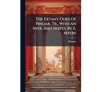 The Extant Odes Of Pindar, Tr., With An Intr. And Notes, By E. Myers