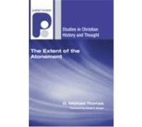 The Extent of the Atonement: A Dilemma for Reformed Theology from Calvin to the Consensus (1536-1675) Thomas, G. M. (Auteur)