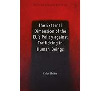 The External Dimension Of The Eu's Policy Against Trafficking In Human Beings