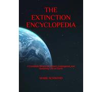 THE EXTINCTION ENCYCLOPEDIA: A Complete Record of Extinct, Endangered, and Vanishing Life on Earth